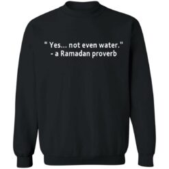 Yes not even water a Ramadan proverb shirt $19.95