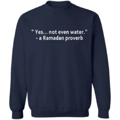 Yes not even water a Ramadan proverb shirt $19.95