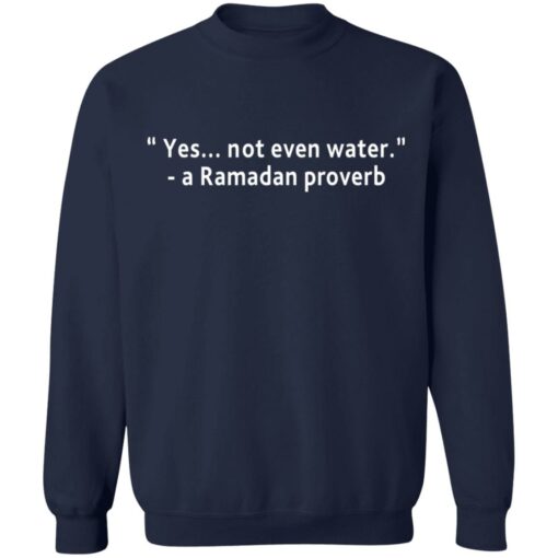 Yes not even water a Ramadan proverb shirt $19.95