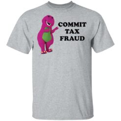 Barney commit tax fraud shirt $19.95
