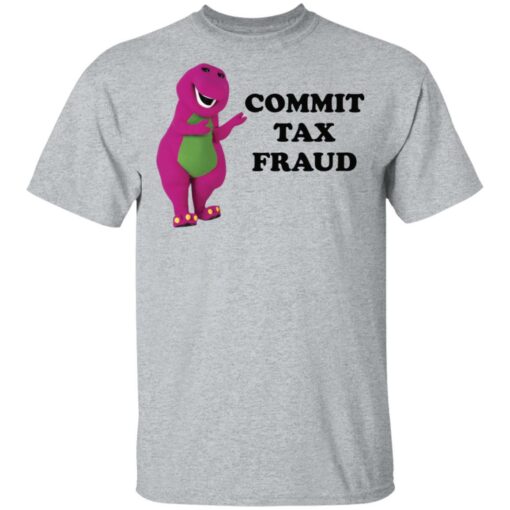 Barney commit tax fraud shirt $19.95