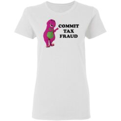 Barney commit tax fraud shirt $19.95