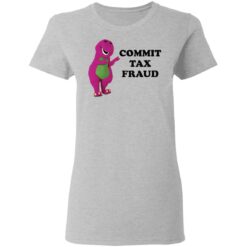 Barney commit tax fraud shirt $19.95