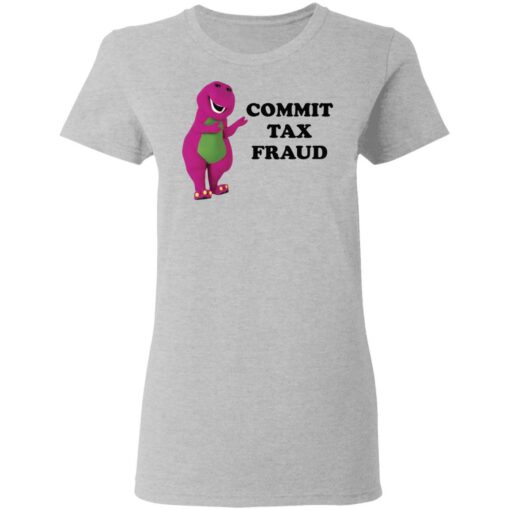 Barney commit tax fraud shirt $19.95