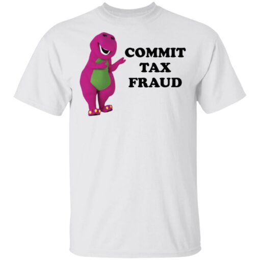Barney commit tax fraud shirt $19.95