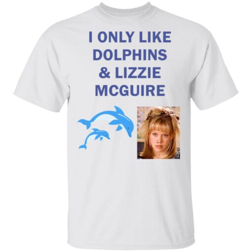 I only like dolphins and Lizzie McGuire shirt $19.95