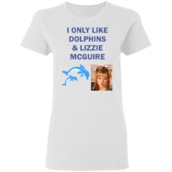 I only like dolphins and Lizzie McGuire shirt $19.95