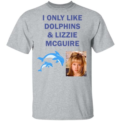 I only like dolphins and Lizzie McGuire shirt $19.95