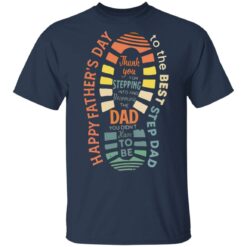 Thank you for stepping into and becoming the dad shirt $19.95