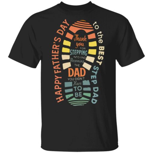 Thank you for stepping into and becoming the dad shirt $19.95