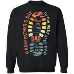 Thank you for stepping into and becoming the dad shirt $19.95