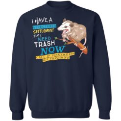 Possum I have a structured settlement but I need trash now shirt $19.95