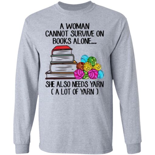 A woman cannot survive on books alone she also need yarn shirt $19.95