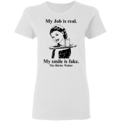 My Job is real my smile is fake the bitchy waiter shirt $19.95