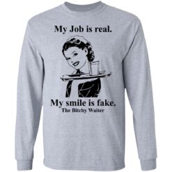 My Job is real my smile is fake the bitchy waiter shirt $19.95