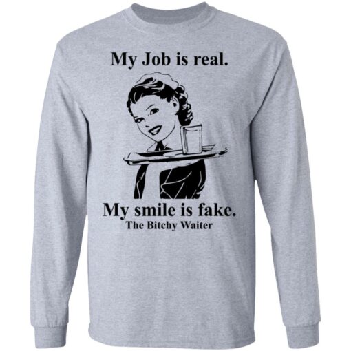 My Job is real my smile is fake the bitchy waiter shirt $19.95