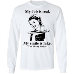 My Job is real my smile is fake the bitchy waiter shirt $19.95