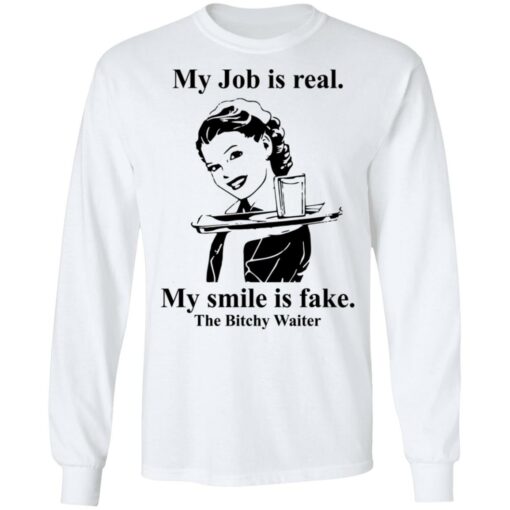 My Job is real my smile is fake the bitchy waiter shirt $19.95