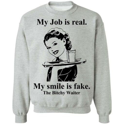 My Job is real my smile is fake the bitchy waiter shirt $19.95