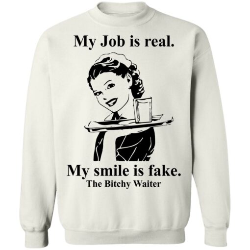 My Job is real my smile is fake the bitchy waiter shirt $19.95