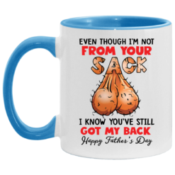 Even though i’m not from your sack i know you’ve still got my back accent mug $17.95 redirect05042021000501 1