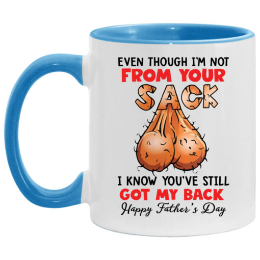 Even though i’m not from your sack i know you’ve still got my back accent mug $17.95