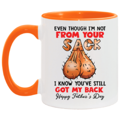 Even though i’m not from your sack i know you’ve still got my back accent mug $17.95 redirect05042021000501 5
