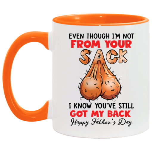 Even though i’m not from your sack i know you’ve still got my back accent mug $17.95 redirect05042021000501 5