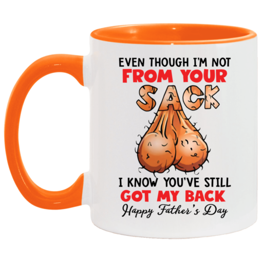 Even though i’m not from your sack i know you’ve still got my back accent mug $17.95