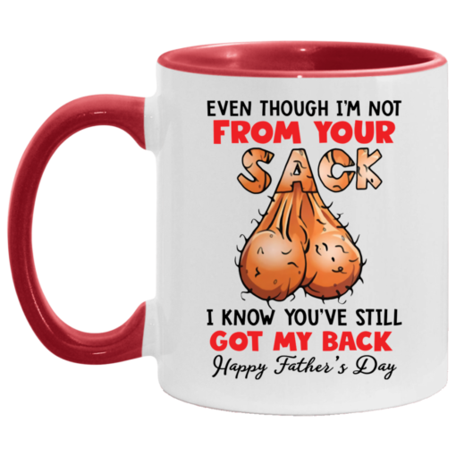 Even though i’m not from your sack i know you’ve still got my back accent mug $17.95 redirect05042021000501