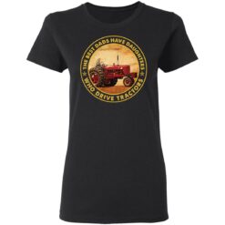 The best dads have daughters who drive tractors shirt $19.95