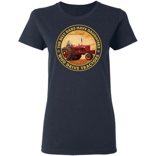 The best dads have daughters who drive tractors shirt $19.95