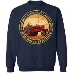 The best dads have daughters who drive tractors shirt $19.95