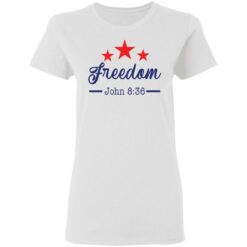 Star freedom John 8 36 shirt $19.95