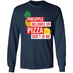 Pineapple belongs on pizza don't @ me shirt $19.95