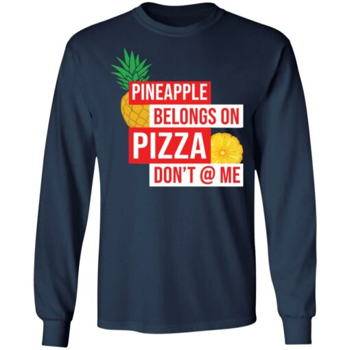 Pineapple belongs on pizza don't @ me shirt $19.95