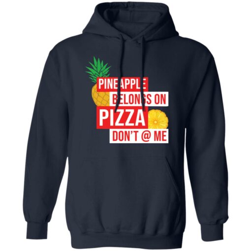 Pineapple belongs on pizza don't @ me shirt $19.95