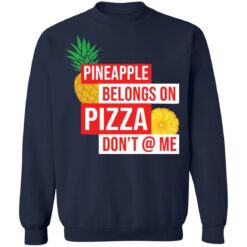 Pineapple belongs on pizza don't @ me shirt $19.95