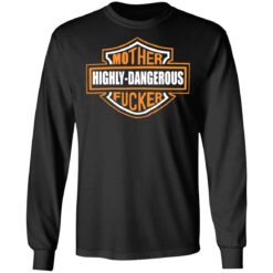 Mother highly dangerous f*cker shirt $19.95