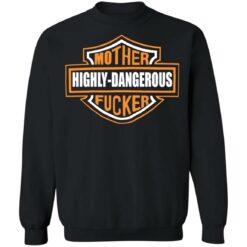 Mother highly dangerous f*cker shirt $19.95