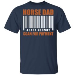 Horse dad 40181 700982 scan for payment shirt $19.95