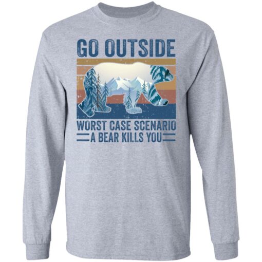 Go outside worst case scenario a bear kills you shirt $19.95