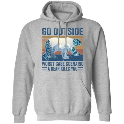 Go outside worst case scenario a bear kills you shirt $19.95