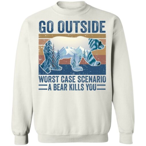 Go outside worst case scenario a bear kills you shirt $19.95