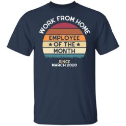 Work from home employee of the month since March 2020 shirt $19.95