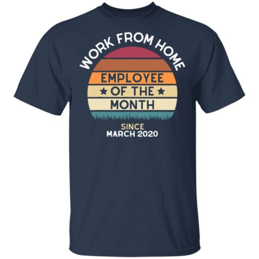 Work from home employee of the month since March 2020 shirt $19.95
