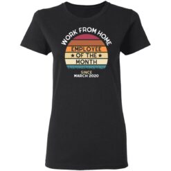 Work from home employee of the month since March 2020 shirt $19.95