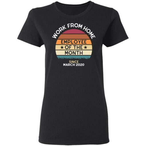 Work from home employee of the month since March 2020 shirt $19.95