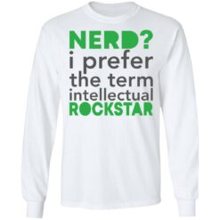 Nerd i prefer the term intellectual rockstar shirt $19.95