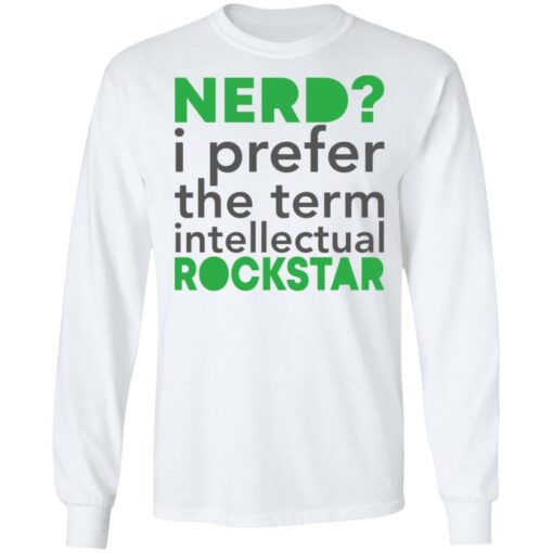 Nerd i prefer the term intellectual rockstar shirt $19.95
